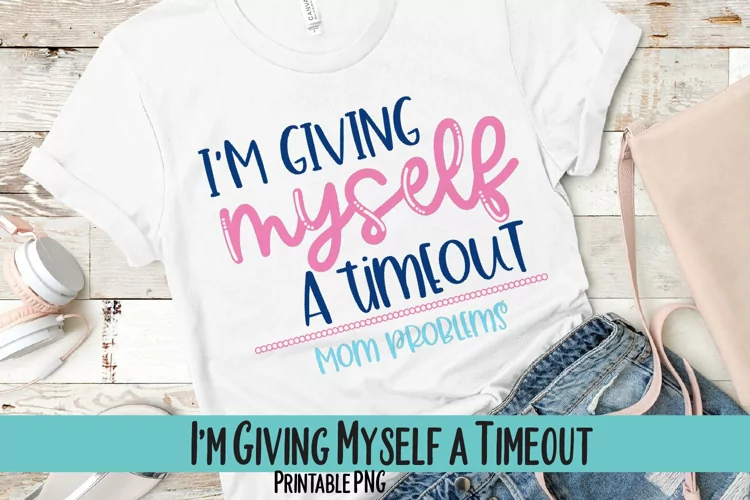 I'm Giving Myself a Timeout Sublimation PNG
