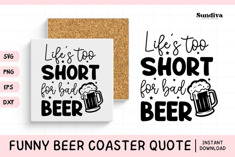 Funny Beer Coaster Quote SVG | Life's Too Short for Bad Beer