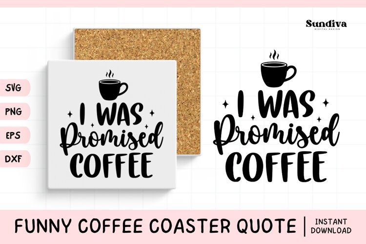 Funny Coffee Coaster Quote SVG | I Was Promised Coffee
