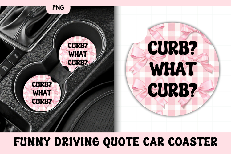 Funny Driving Quote Car Coaster PNG | Curb? What Curb?