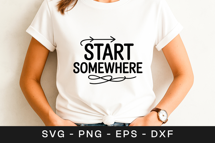 Start Somewhere Inspirational Motivation SVG PNG