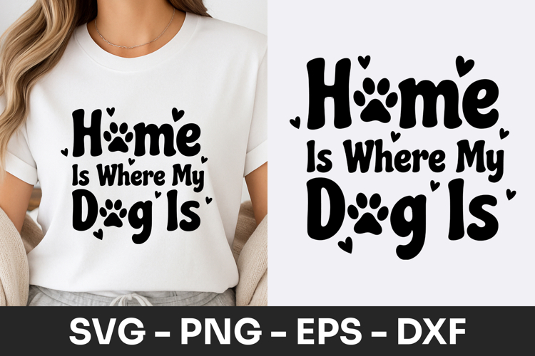 Home Is Where My Dog Is Quote SVG PNG