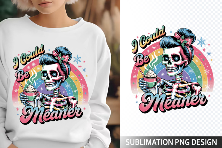 I could be Meaner Sublimation Design - Funny Skeleton PNG example image 1