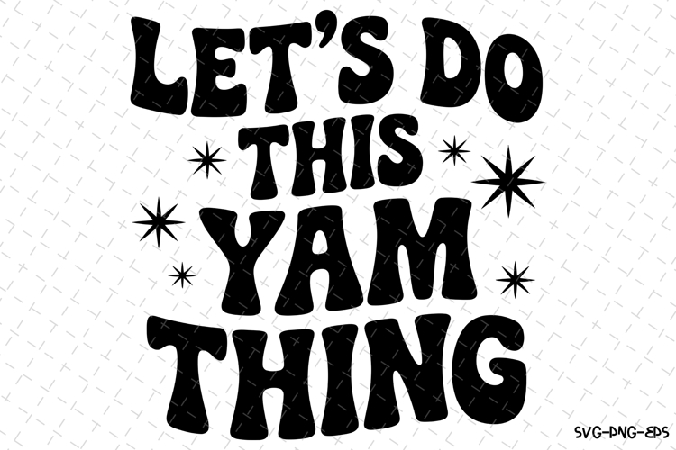Lets Do This Yam Thing Svg | Halloween Svg | Svg Cut Files