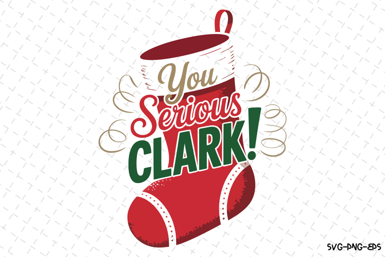 You Serious Clark Svg | Christmas Svg | Svg Cut Files