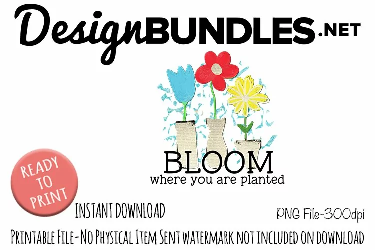 Bloom Where You are Planted