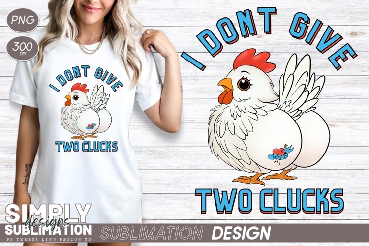 I Don’t Give Two Clucks | Funny Sublimation Design | Png