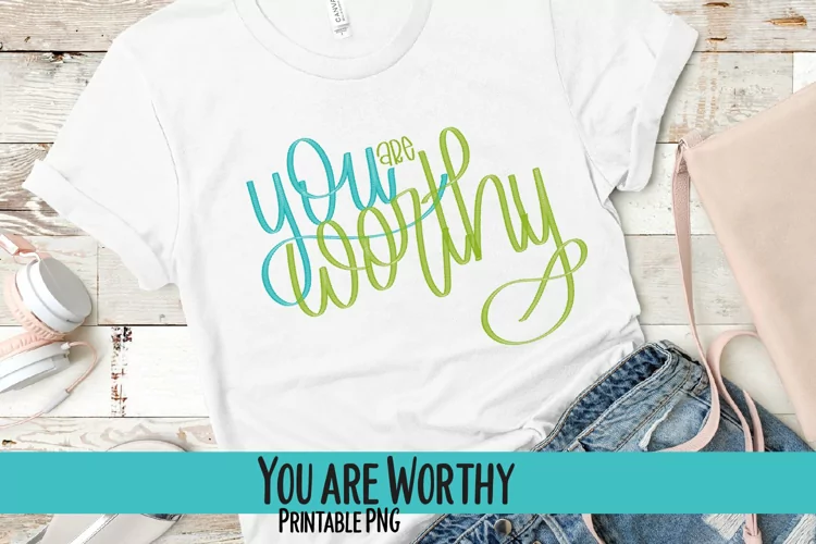 You are Worthy Hand Lettered Sublimation PNG