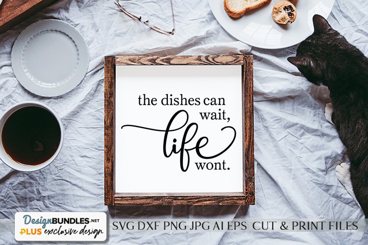 The Dishes Can Wait, Life Won't - SVG example image 1