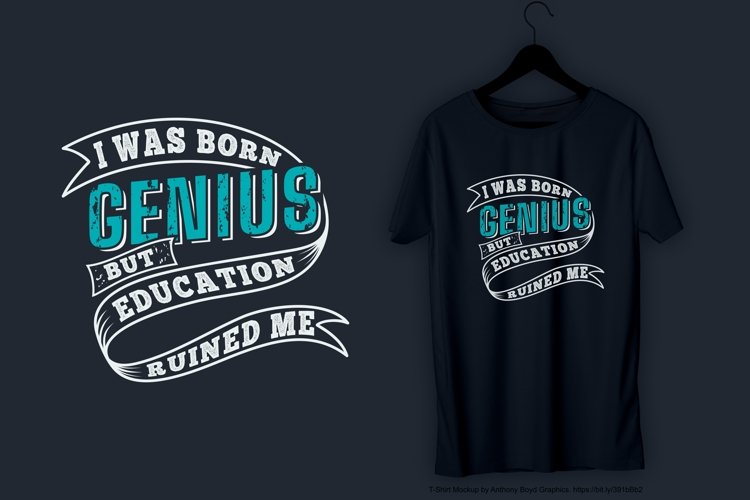 I Was Born Genius but Education Ruined Me T-Shirt Design example image 1