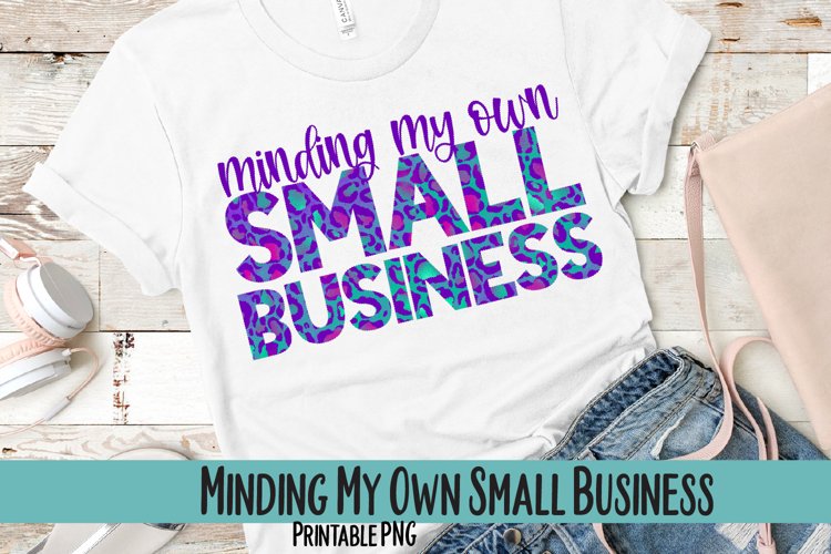 Minding My Own Small Business Sublimation PNG