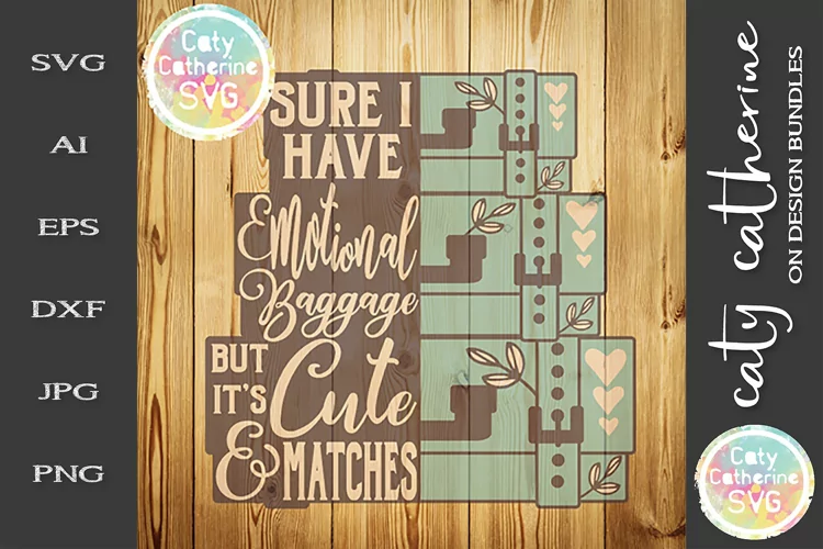 Sure I Have Emotional Baggage But It's Cute & Matches SVG