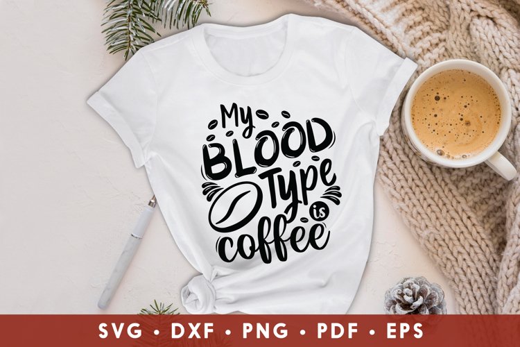 My Blood Type Is Coffee, Coffee SVG, Coffee Quotes Design example image 1