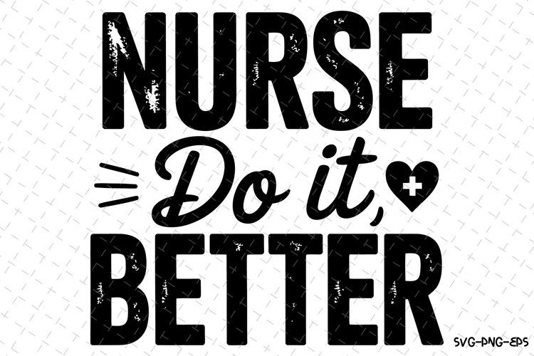 Nurse Do it better Svg | Nurse Svg | Svg Cut Files