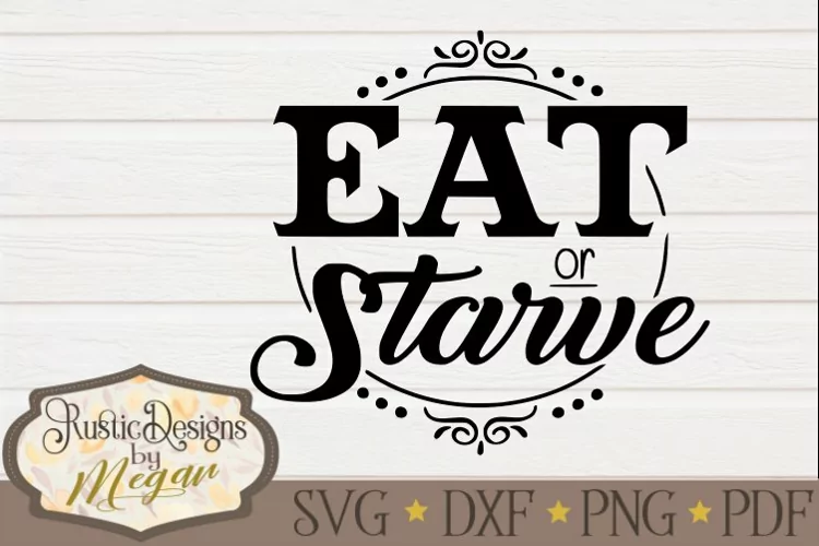 Eat or Starve farmhouse svg cut file