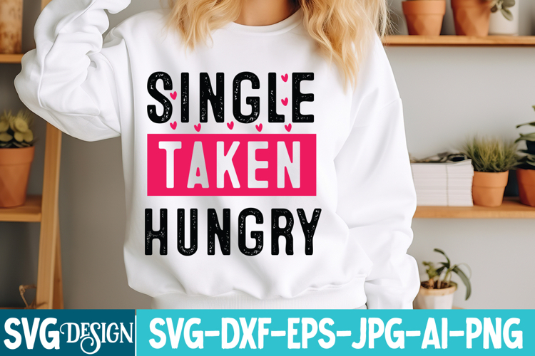 Single Taken Hungry Funny Valentines Day SVG, Funny SVG
