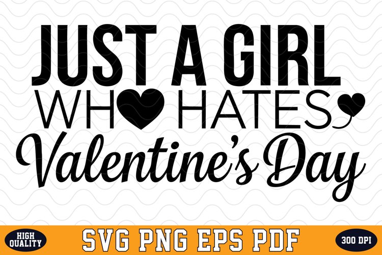 Just a Girl who hates Valentines Day SVG | SVG Cut files