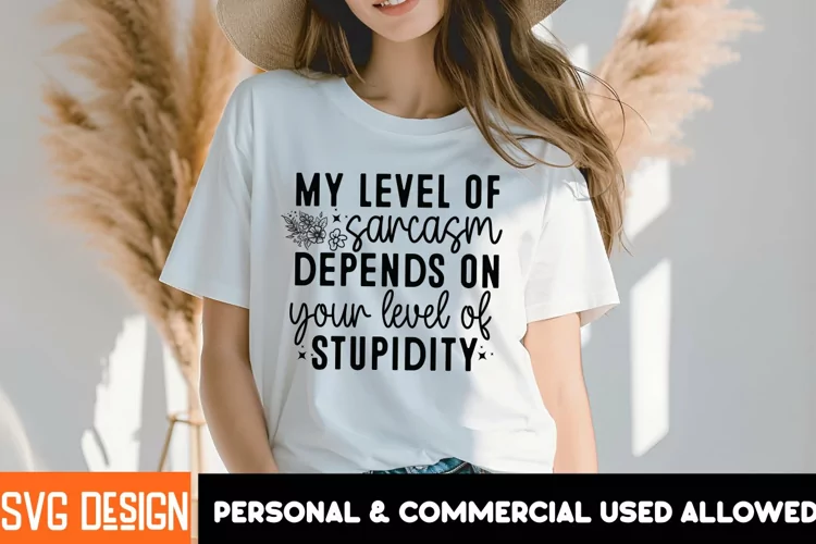 My Level Of Sarcasm Depends On Your Level Of Stupidity SVG