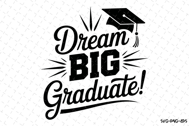 Dream Big Graduate svg | Graduation Svg | Svg Files example image 1