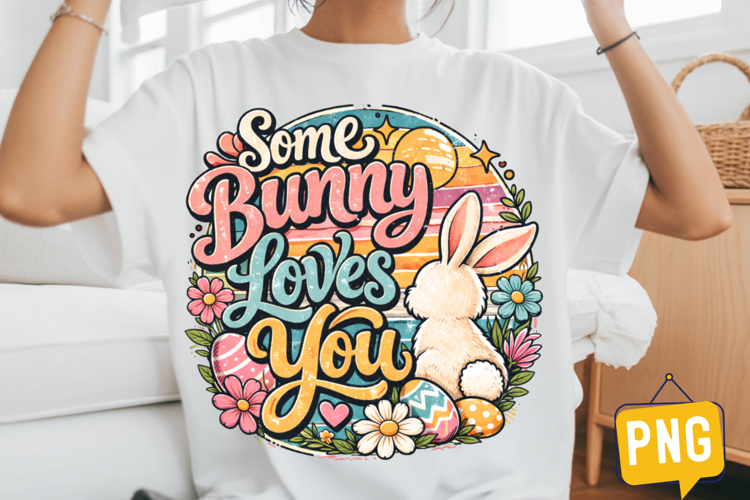 Some Bunny Loves You T-Shirt Design,Easter Day Png