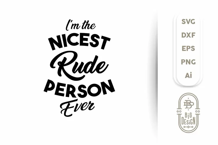 SVG Cut File: I'm the Nicest Rude Person Ever