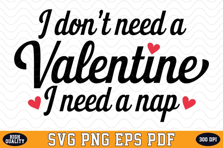 I Dont Need a Valentine I Need a Nap SVG | SVG Cut files