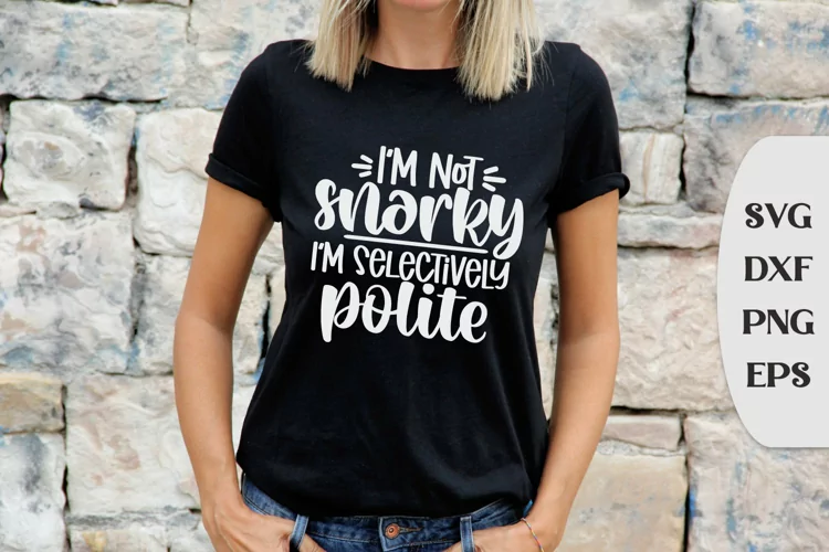 I'm Not Snarky I'm Selectively Polite, Snarky Saying Svg