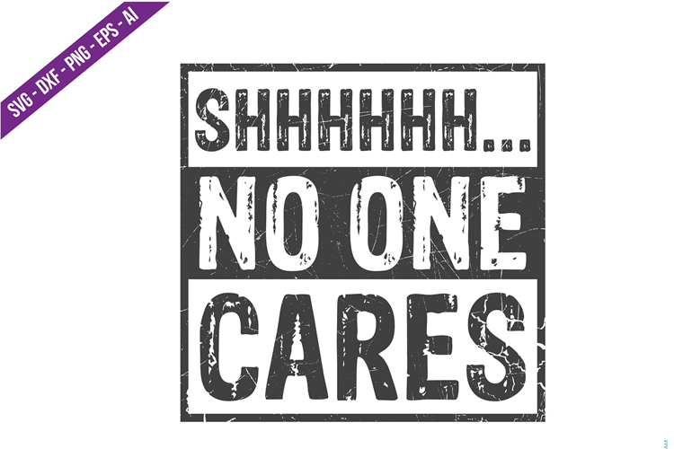 Shhh.. No One Cares Svg Design