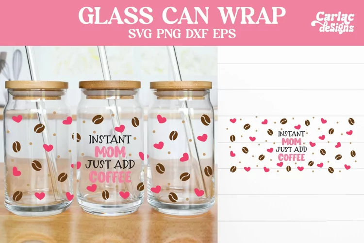Mom Glass Can Wrap SVG, Instant Mom Just Add Coffee SVG