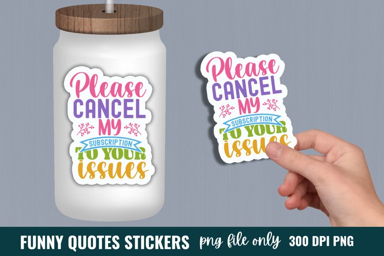 Funny Quotes Sticker, Please cancel my subscription to your example image 1
