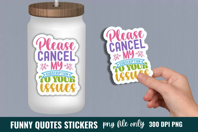 Funny Quotes Sticker, Please cancel my subscription to your