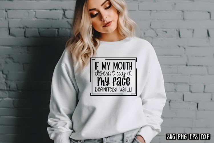 If my mouth doesn't say it,my face definitely will SVG example image 1