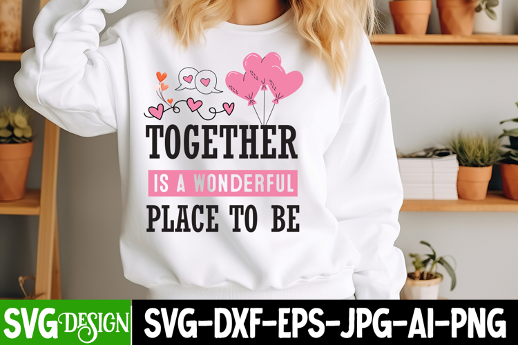 Together is a Wonderful Place to Be SVGDesign,Valentine SVG