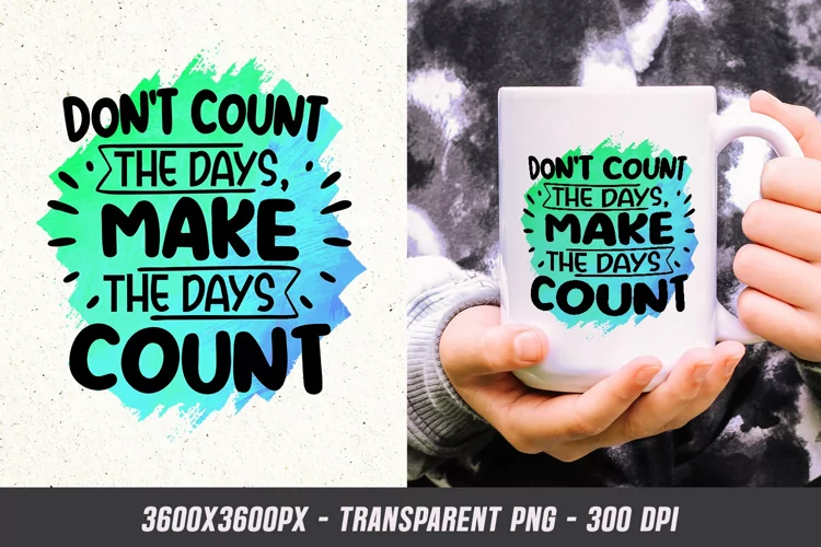 Make the Days Count - Motivational Quote Sublimation PNG