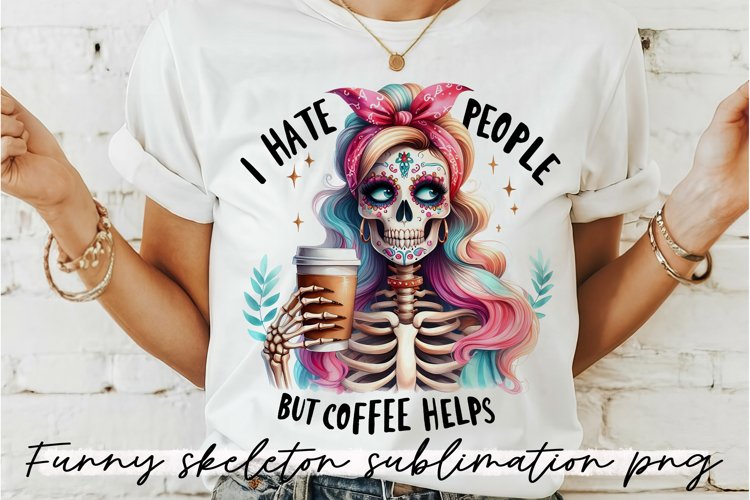 Funny Skeleton saying Sublimation PNG.