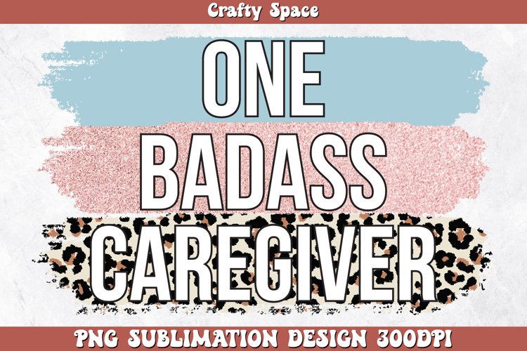 One Badass Caregiver PNG Sublimation example image 1