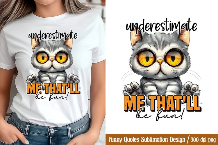 Funny Quotes Sublimation, Underestimate me thatll be fun!