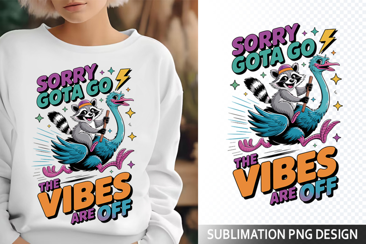 Sorry Gota go the vibes Sublimation Design - Funny Skeleton