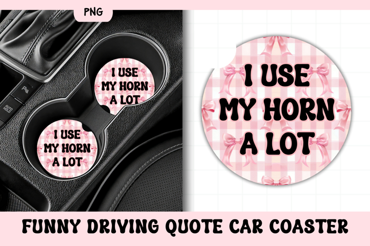 Funny Driving Quote Car Coaster PNG | I Use My Horn A Lot