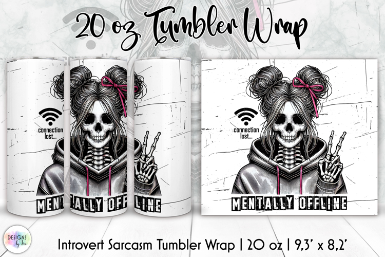 Sarcastic Skeleton Tumbler PNG, Mentally Offline Skeleton