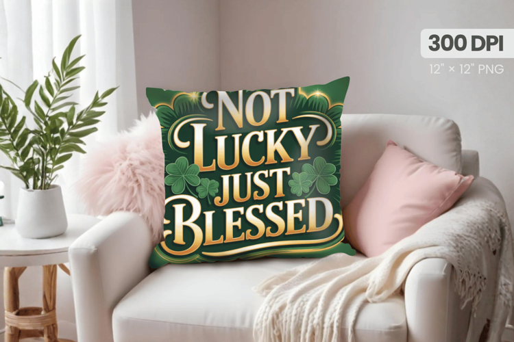 Not Lucky Just Blessed Pillow PNG Sublimation Design