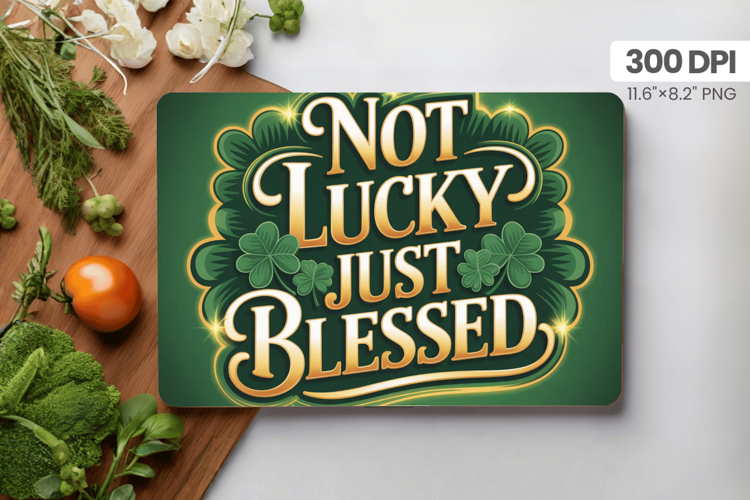 Not Lucky Just Blessed Cutting Board PNG Sublimation Design