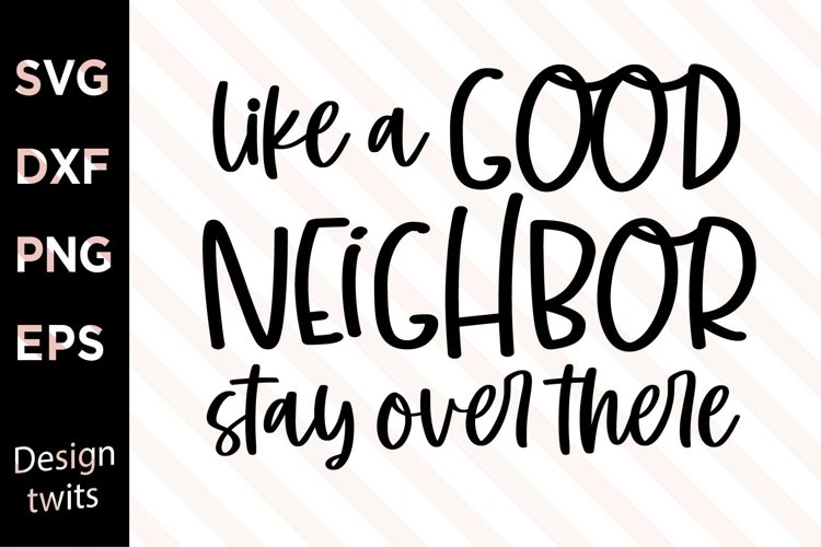 Like a good neighbor stay over there SVG example image 1