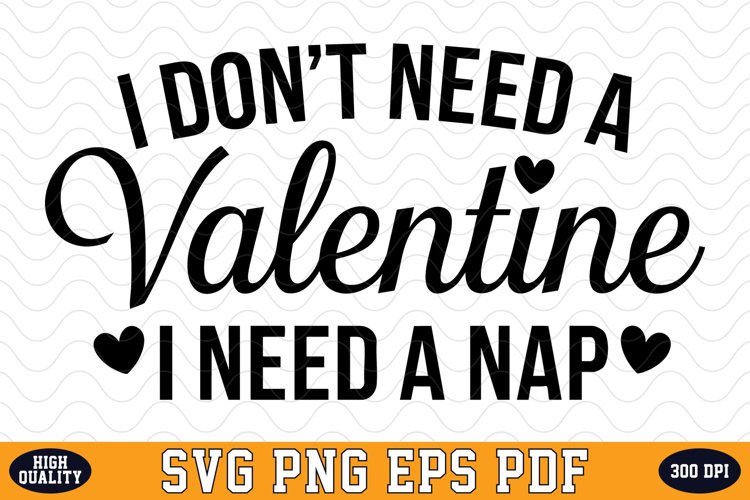 I Dont Need a Valentine I Need a Nap SVG
