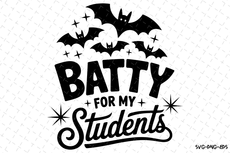 Batty for my Students Svg | Halloween Svg | Svg Cut Files