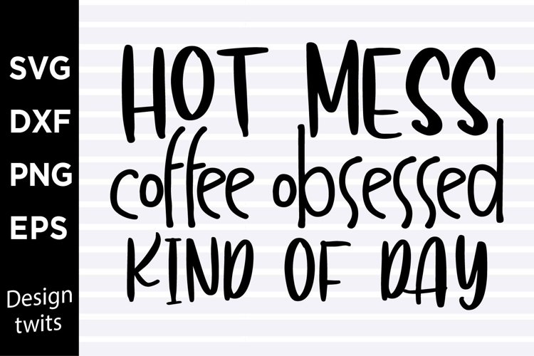 Hot mess coffee obsessed kind of day SVG example image 1