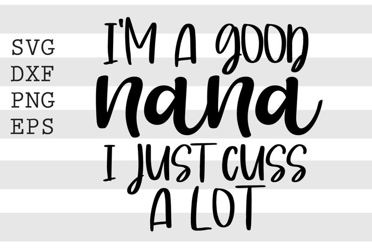 Im a good nana I just cuss a lot SVG
