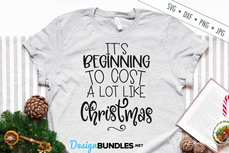 Beginning To Cost Like Christmas SVG | Christmas SVG