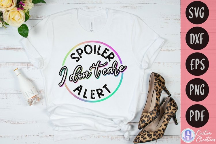 Spoiler Alert I Don't Care | Sublimation | SVG EPS DXF PNG example image 1