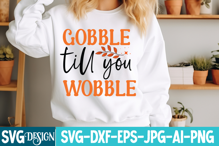 Gobble till you Wobble SVG Design,Thanksgiving SVG Design